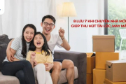 8 Lưu ý khi chuyển nhà mới giúp thu hút tài lộc, may mắn