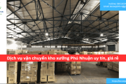 Bảng báo giá dịch vụ vận chuyển kho xưởng Phú Nhuận uy tín, giá rẻ