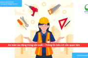 An toàn lao động trong sản xuất – Thông tin hữu ích cần quan tâm