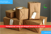 Packaging là gì? những cách đóng gói hàng hóa khi vận chuyển