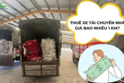 Thuê xe tải chuyển nhà giá bao nhiêu 1 km? Bảng giá chi tiết