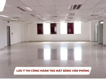Lưu ý thi công hoàn trả mặt bằng văn phòng cần biết