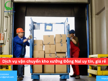 Bảng báo giá dịch vụ vận chuyển kho xưởng Đồng Nai uy tín, giá rẻ