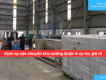 Bảng báo giá dịch vụ vận chuyển kho xưởng Quận 6 uy tín, giá rẻ