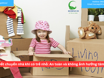 Bí quyết chuyển nhà khi có trẻ nhỏ: An toàn và không ảnh hưởng tâm lý trẻ