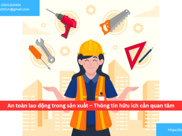 An toàn lao động trong sản xuất – Thông tin hữu ích cần quan tâm