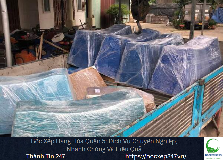Bốc Xếp Hàng Hóa Quận 5: Dịch Vụ Chuyên Nghiệp, Nhanh Chóng Và Hiệu Quả