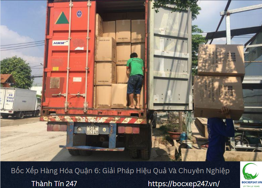 Bốc Xếp Hàng Hóa Quận 6: Giải Pháp Hiệu Quả Và Chuyên Nghiệp