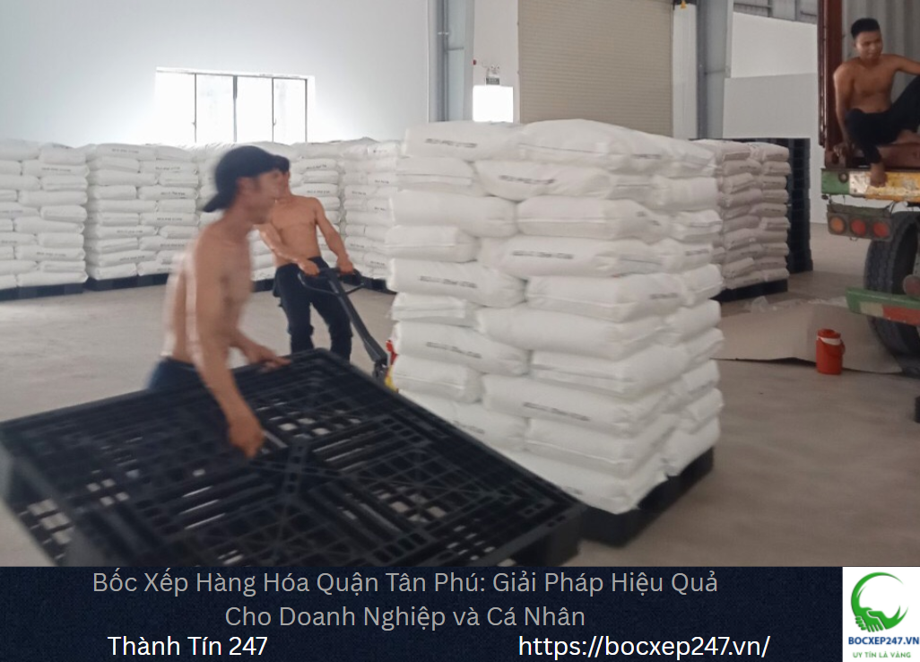 Bốc Xếp Hàng Hóa Quận Tân Phú: Giải Pháp Hiệu Quả Cho Doanh Nghiệp và Cá Nhân