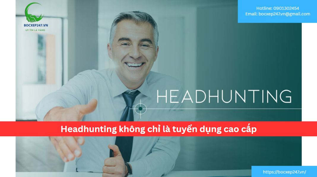 Headhunting không chỉ là tuyển dụng cao cấp