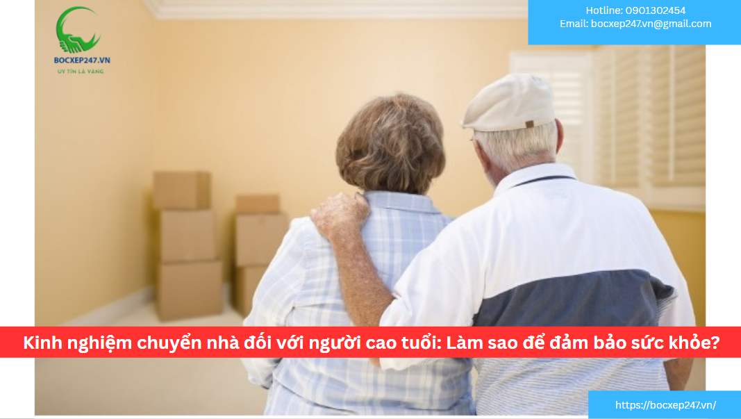 Kinh nghiệm chuyển nhà đối với người cao tuổi: Làm sao để đảm bảo sức khỏe?