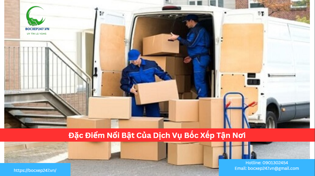 Đặc Điểm Nổi Bật Của Dịch Vụ Bốc Xếp Tận Nơi