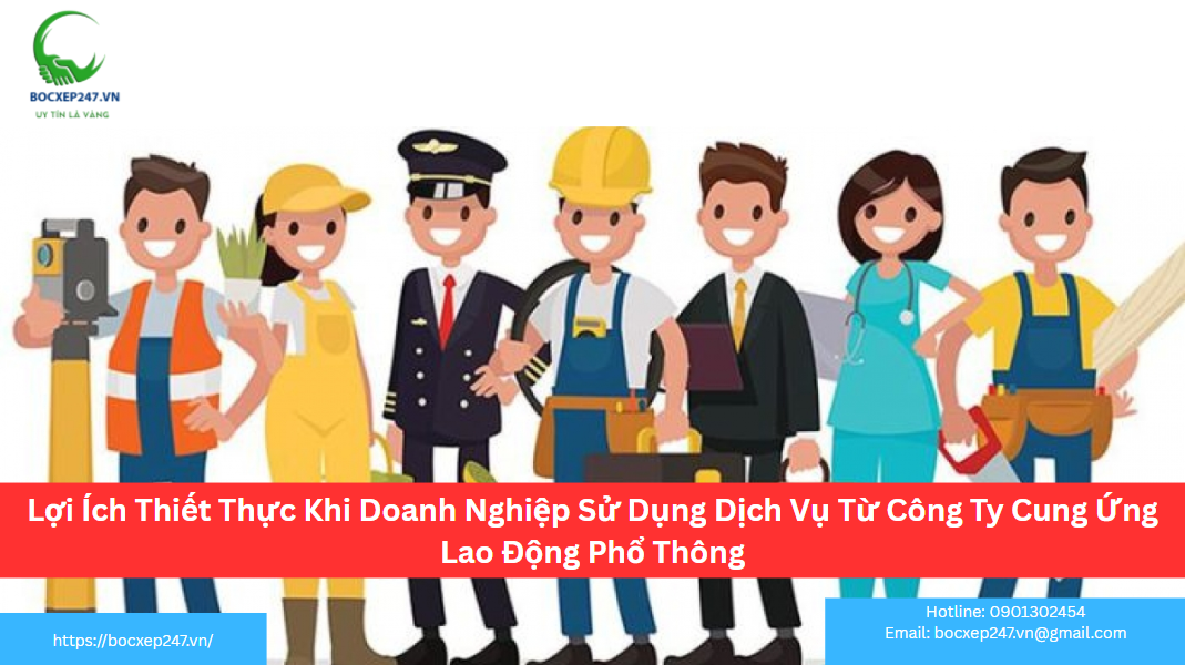 Lợi Ích Thiết Thực Khi Doanh Nghiệp Sử Dụng Dịch Vụ Từ Công Ty Cung Ứng Lao Động Phổ Thông