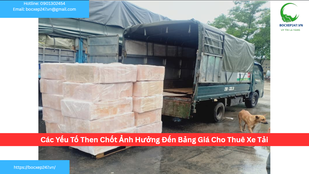 Các Yếu Tố Then Chốt Ảnh Hưởng Đến Bảng Giá Cho Thuê Xe Tải