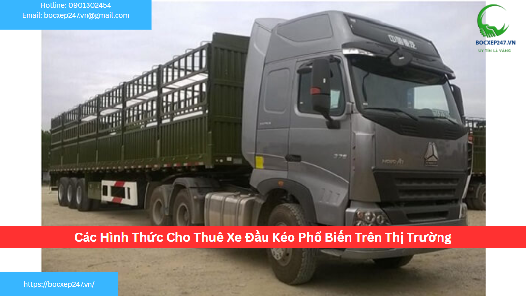 Các Hình Thức Cho Thuê Xe Đầu Kéo Phổ Biến Trên Thị Trường