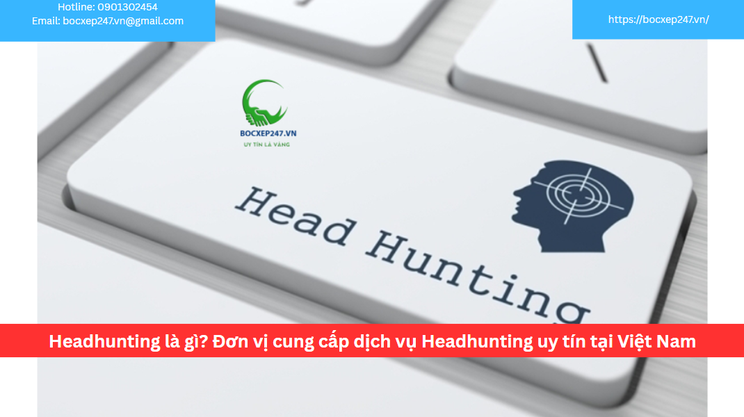 Headhunting là gì? Đơn vị cung cấp dịch vụ Headhunting uy tín tại Việt Nam