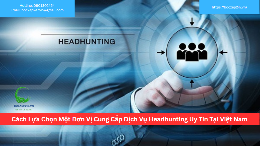 Cách Lựa Chọn Một Đơn Vị Cung Cấp Dịch Vụ Headhunting Uy Tín Tại Việt Nam