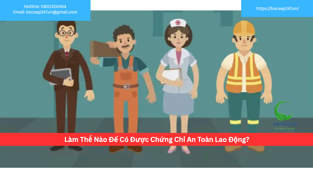 Làm Thế Nào Để Có Được Chứng Chỉ An Toàn Lao Động?
