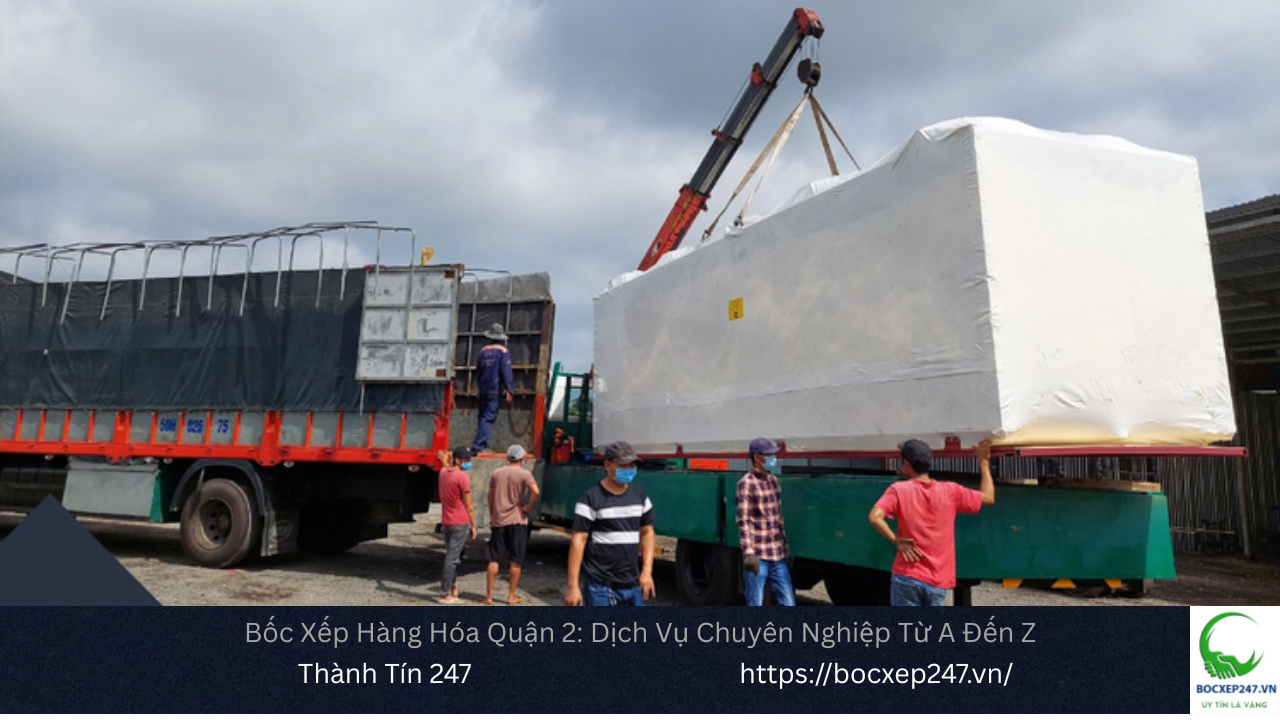 Bốc Xếp Hàng Hóa Quận 2: Dịch Vụ Chuyên Nghiệp Từ A Đến Z