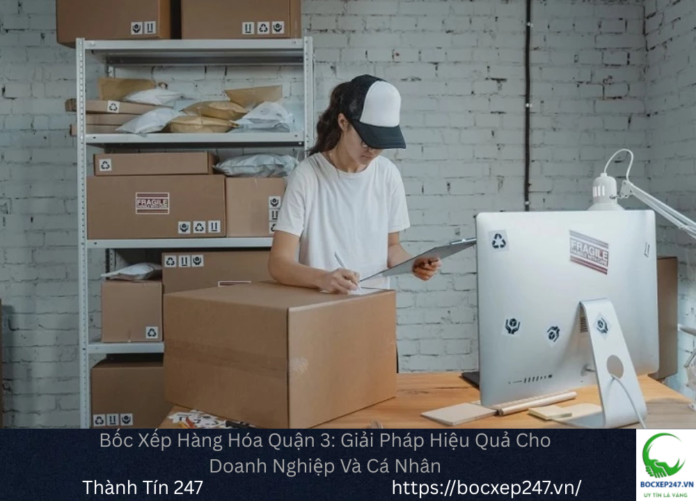 Bốc Xếp Hàng Hóa Quận 3: Giải Pháp Hiệu Quả Cho Doanh Nghiệp Và Cá Nhân