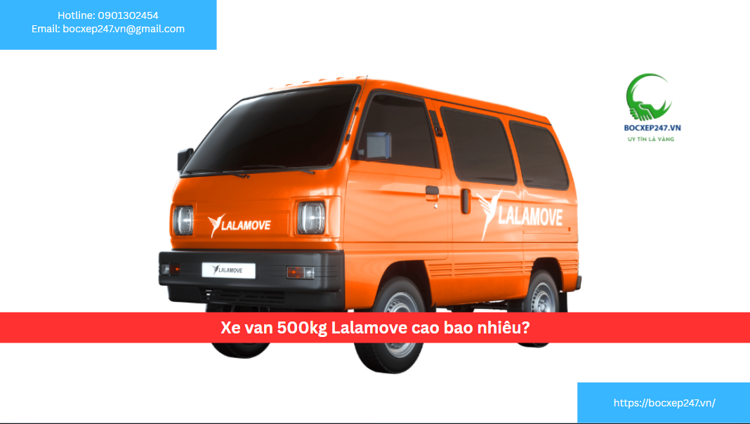 Xe van 500kg Lalamove cao bao nhiêu?