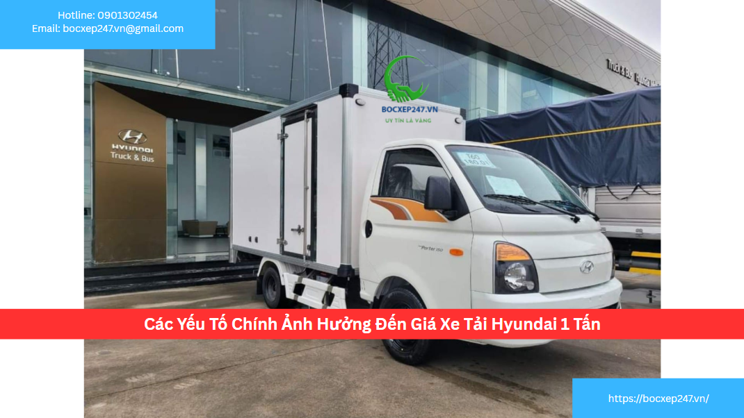 Các Yếu Tố Chính Ảnh Hưởng Đến Giá Xe Tải Hyundai 1 Tấn