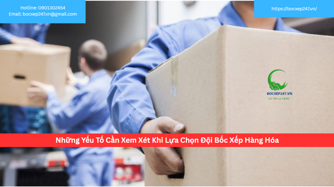 Những Yếu Tố Cần Xem Xét Khi Lựa Chọn Đội Bốc Xếp Hàng Hóa