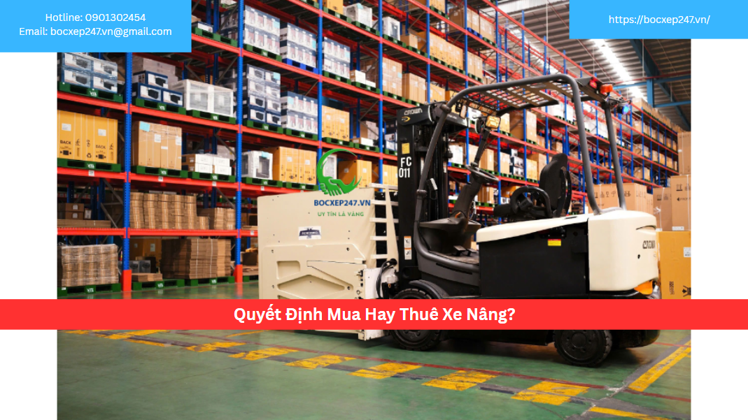 Quyết Định Mua Hay Thuê Xe Nâng?
