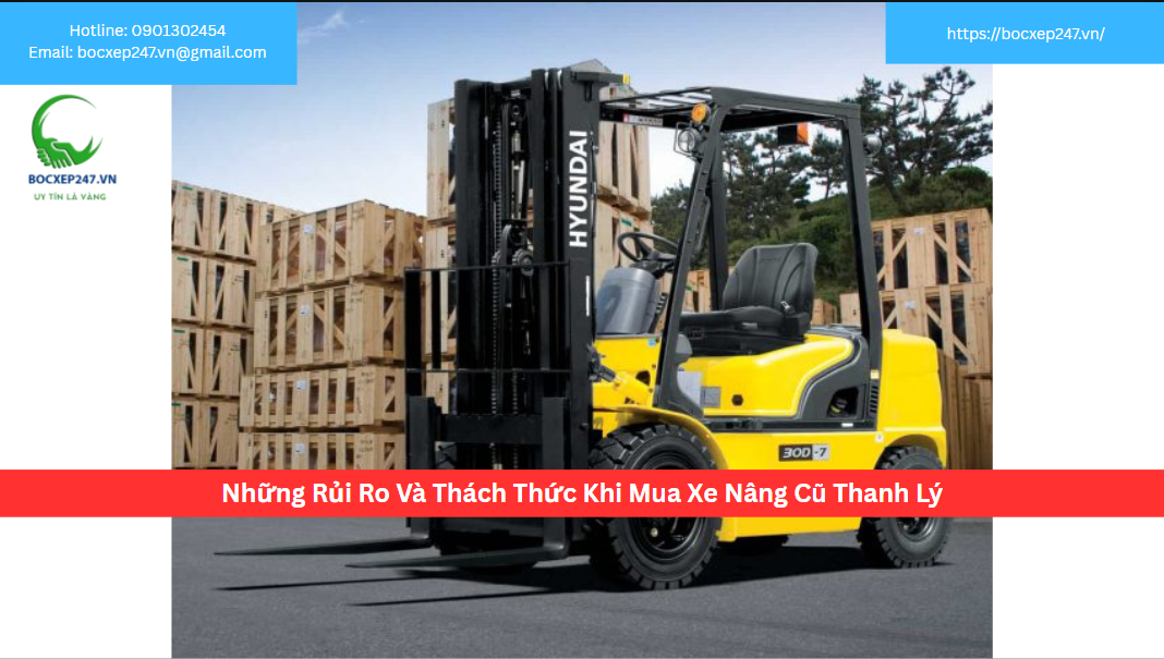 Những Rủi Ro Và Thách Thức Khi Mua Xe Nâng Cũ Thanh Lý