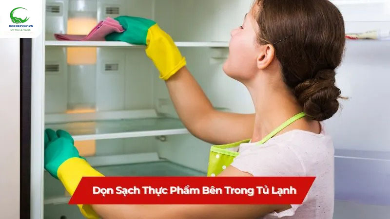 Dọn sạch thực phẩm bên trong tủ lạnh