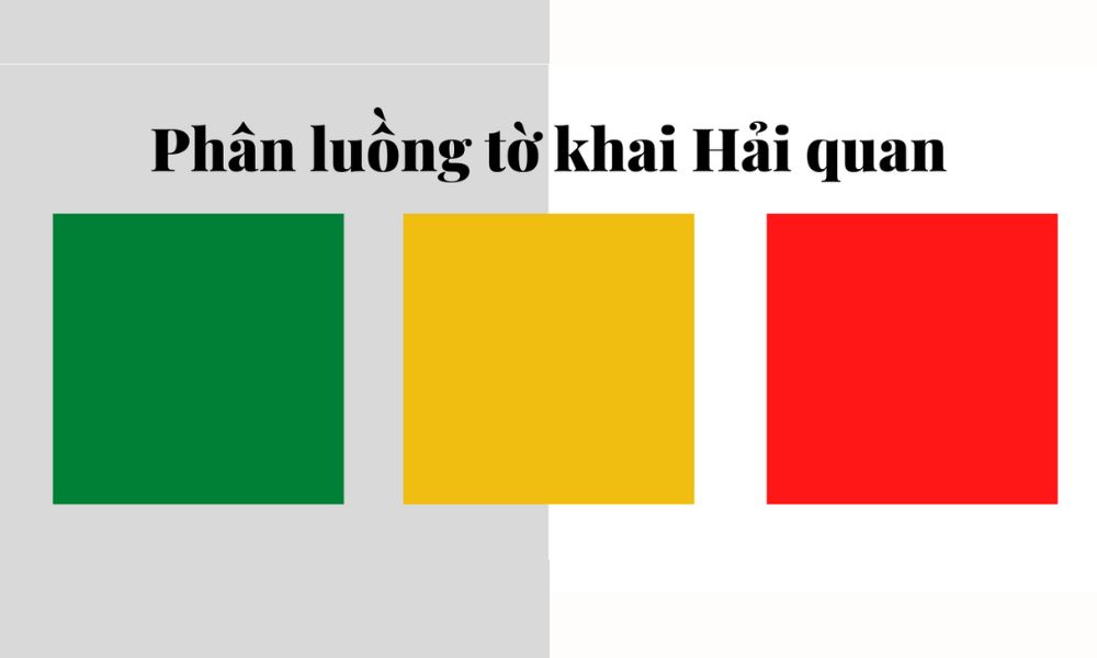 Tờ khai hải quan được phân thành 3 luồng: xanh, vàng và đỏ