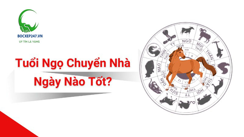 Tuổi Ngọ Chuyển Nhà Ngày Nào Tốt?