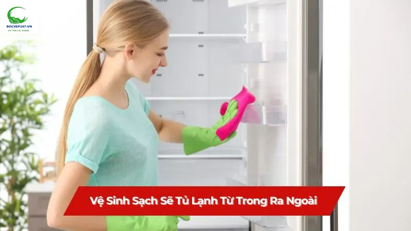 Vệ sinh sạch sẽ tủ lạnh từ trong ra ngoài