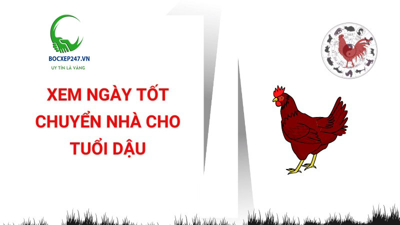 Hướng dẫn xem ngày tốt chuyển nhà cho tuổi Dậu