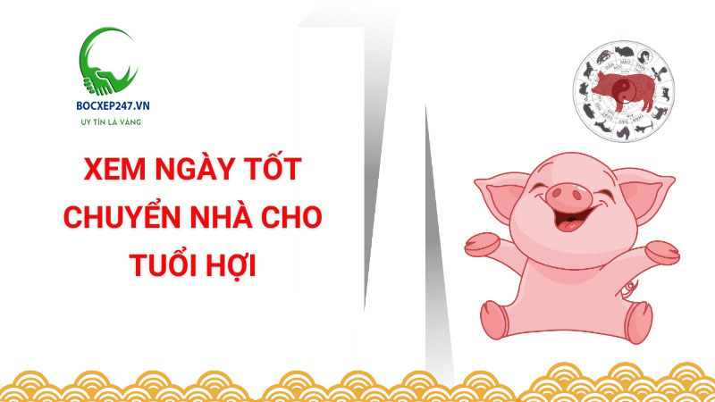Xem ngày tốt chuyển nhà cho tuổi Hợi